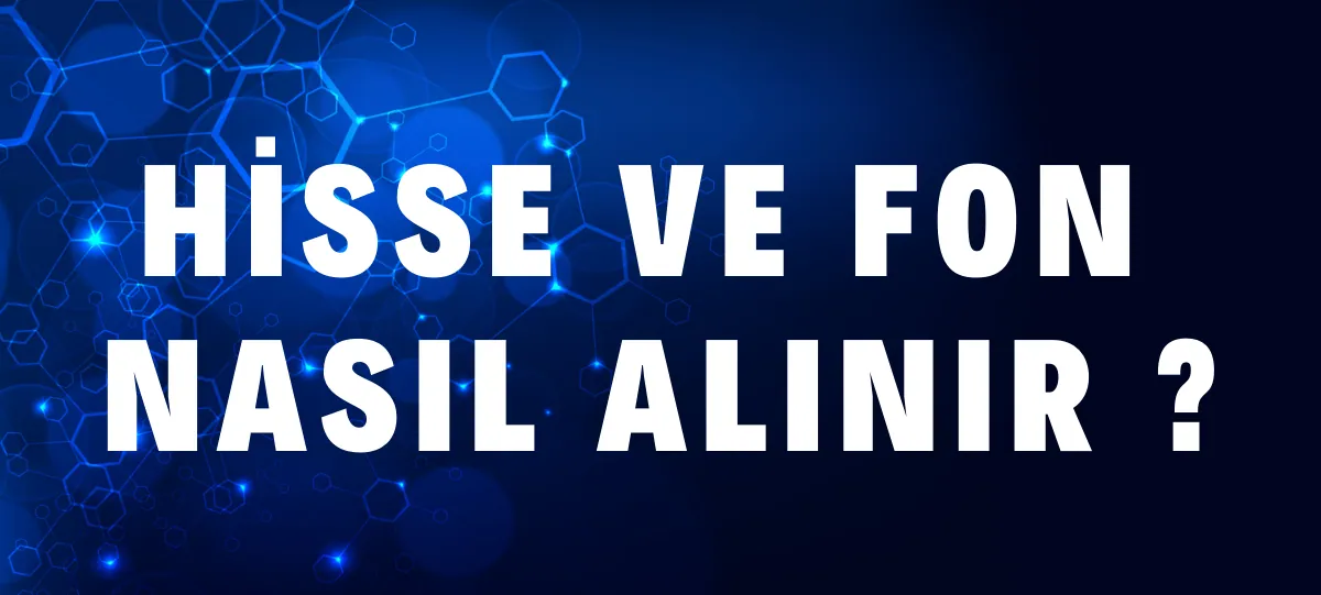 Hisse Ve Fon Nasıl Alınır